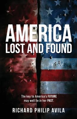 America Lost and Found: The Key to America's Future May Well Lie in Her Past