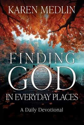 Finding God in Everyday Places: A Daily Devotional