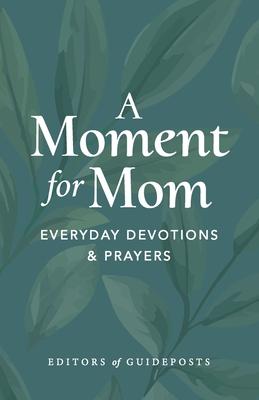 A Moment for Mom: Everyday Devotions & Prayers