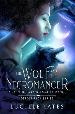 The Wolf and the Necromancer: A Sapphic Paranormal Romance