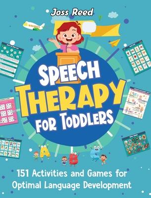 Speech Therapy for Toddlers: 151 Activities and Games for Optimal Language Development