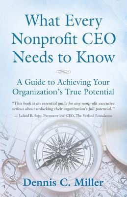 What Every Nonprofit CEO Needs to Know: A Guide to Achieving Your Organization's True Potential Subscription