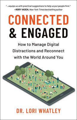 Connected & Engaged: How to Manage Digital Distractions and Reconnect with the World Around You