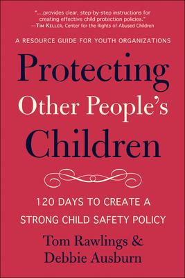 Protecting Other People's Children: 120 Days to a Strong Child Safety Policy