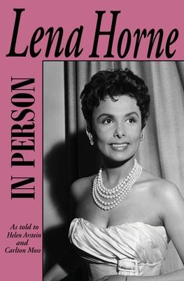 In Person-Lena Horne: as told to Helen Arstein and Carlton Moss