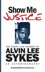 Show Me Justice: The Happy Life Journey of Alvin Lee Sykes: An Autobiography Subscription