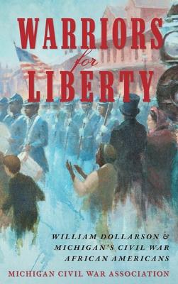 Warriors for Liberty: William Dollarson & Michigan's Civil War African Americans