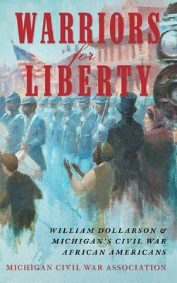 Warriors for Liberty: William Dollarson & Michigan's Civil War African Americans Subscription