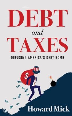 Debt and Taxes: Defusing America's Debt Bomb