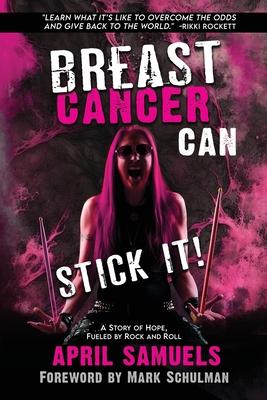 Breast Cancer Can Stick It!: A Story of Hope, Fueled by Rock and Roll