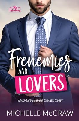 Frenemies and Lovers: A Fake-Dating Age-Gap Standalone Romantic Comedy (with Bonus Content)