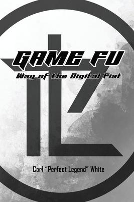 Game Fu: Way of the Digital Fist