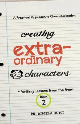 Creating Extraordinary Characters: A Practical Approach to Characterization