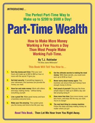 Part-Time Wealth: How to Make More Money Working a Few Hours a Day Than Most People Make Working Full-Time. Subscription