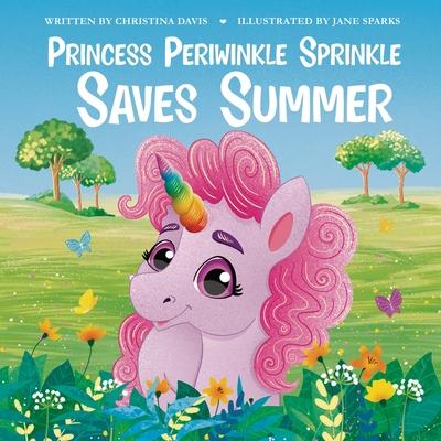 Princess Periwinkle Sprinkle Saves Summer: An Enchanted Rainbow Realm Book