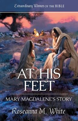 At His Feet: Mary Magdalene's Story