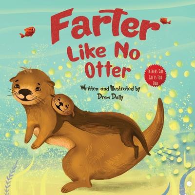 Farter Like No Otter: Fathers Day Gifts For Dad: A Picture Book with not-so-Gross Words Laughing Out Loud and Bonding Together Father's Day