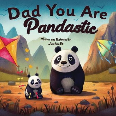 Fathers Day Gifts: Dad You Are Pandastic: A Heartfelt Picture and Animal pun book to Celebrate Fathers on Father's Day, Anniversary, Birt