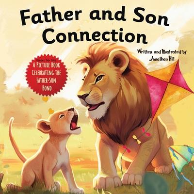 Father and Son Connection: Fathers Day Gifts, Why a Son Needs a Dad Celebrate Your Father and Son Bond this Father's Day with this Heartwarming P