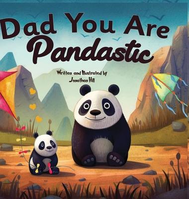 Fathers Day Gifts: Dad You Are Pandastic: A Heartfelt Picture and Animal pun book to Celebrate Fathers on Father's Day, Anniversary, Birt