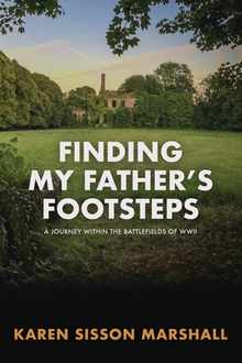 Finding My Father's Footsteps: A Journey Within the Battlefields of World War II