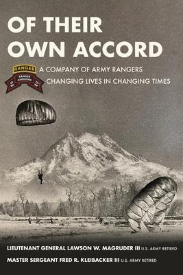 Of Their Own Accord: A Company of Army Rangers Changing Lives in Changing Times: A Company of Army Rangers