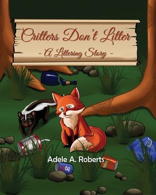 Critters Don't Litter: A Littering Story