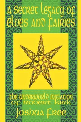 A Secret Legacy of Elves and Faeries: The Otherworld Initiation of Robert Kirk Subscription