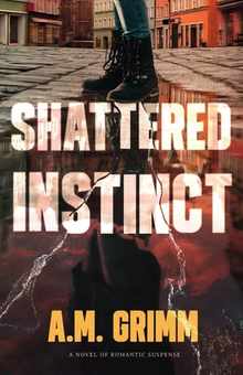 Shattered Instinct: A Novel of Romantic Suspense