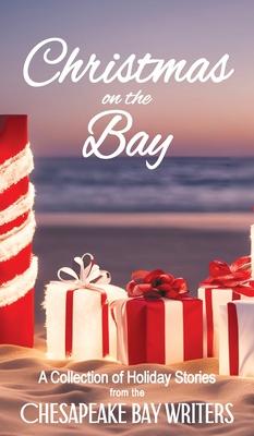 Christmas on the Bay: A Collection of Holiday Stories from the Chesapeake Bay Writers