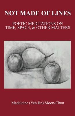 Not Made of Lines: Poetic Meditations on Time, Space, & Other Matters