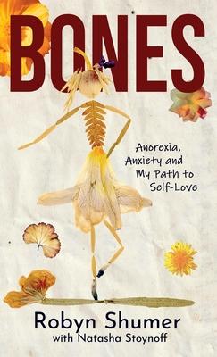 Bones: Anorexia, Anxiety and My Path to Self-Love