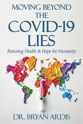 Moving Beyond the Covid-19 Lies: Restoring Health & Hope for Humanity