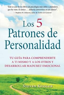 Los 5 Patrones de Personalidad: Tu gua para comprenderte a ti mismo y a los otros y desarrollar madurez emocional