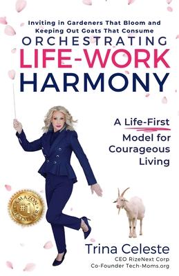 Orchestrating Life-Work Harmony: A Life-First Model for Courageous Living