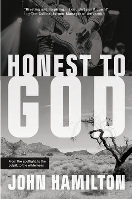 Honest to God: From the Spotlight, to the Pulpit, to the Wilderness