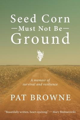 Seed Corn Must Not Be Ground: A Memoir of Survival and Resilience Subscription