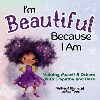 I'm Beautiful Because I Am: Valuing Myself & Others With Empathy and Care