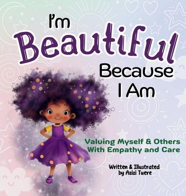 I'm Beautiful Because I Am: Valuing Myself & Others With Empathy and Care