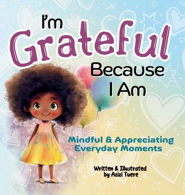 I'm Grateful Because I Am: Mindful & Appreciating Everyday Moments