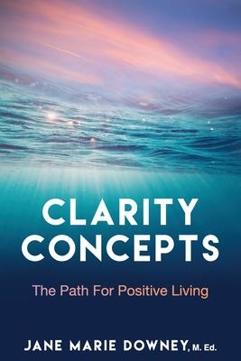 Clarity Concepts: The Path for Positive Living