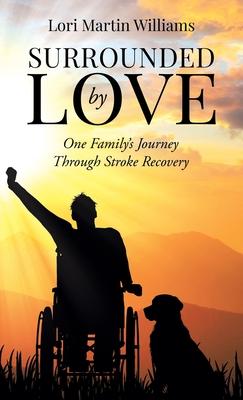 Surrounded by Love: One Family's Journey Through Stroke Recovery