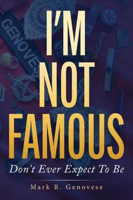 I'm Not Famous: Don't Ever Expect To Be