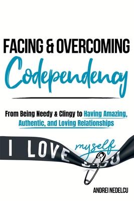 Facing and Overcoming Codependency: From Being Needy & Clingy to Having Amazing, Authentic, and Loving Relationships Subscription