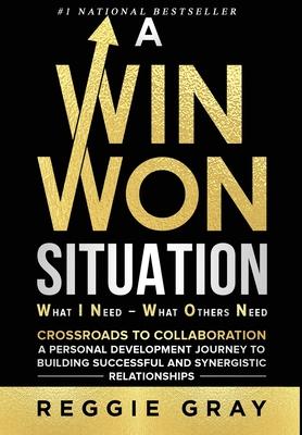 A Win Won Situation: Crossroads to Collaboration, A Personal Development Journey to Building Successful and Synergistic Relationships