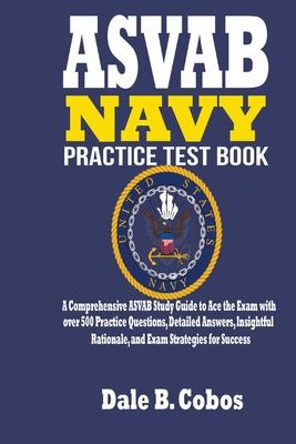 ASVAB NAVY Practice Test Book: A Comprehensive ASVAB Study Guide to Ace the Exam with over 500 Practice Questions, Detailed Answers, Insightful Ratio