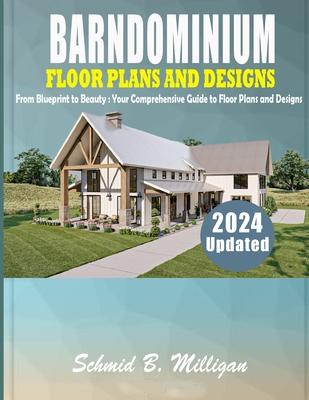 Barndominium Floor Plans and Designs: From Blueprint to Beauty: Your Comprehensive Guide to Floor Plans and Designs