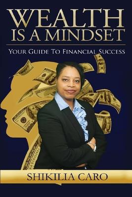 Wealth is a Mindset: Your Guide to Financial Success