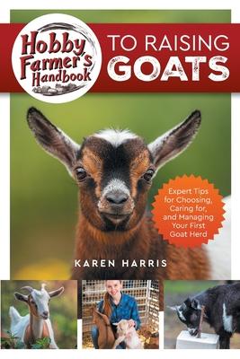 Hobby Farmer's Handbook to Raising Goats: Expert Tips for Choosing, Caring for, and Managing Your First Goat Herd Subscription