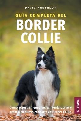 Gua Completa del Border Collie: Cmo adiestrar, ensear, alimentar, criar y amar a su nuevo cachorro de Border Collie Subscription